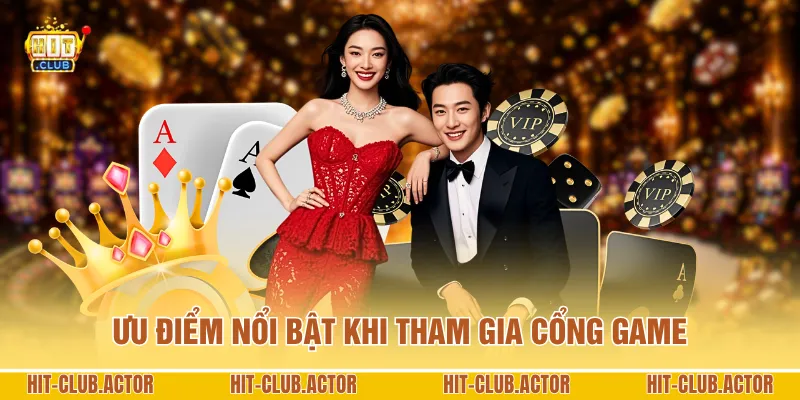 Ưu điểm nổi bật khi tham gia cổng game